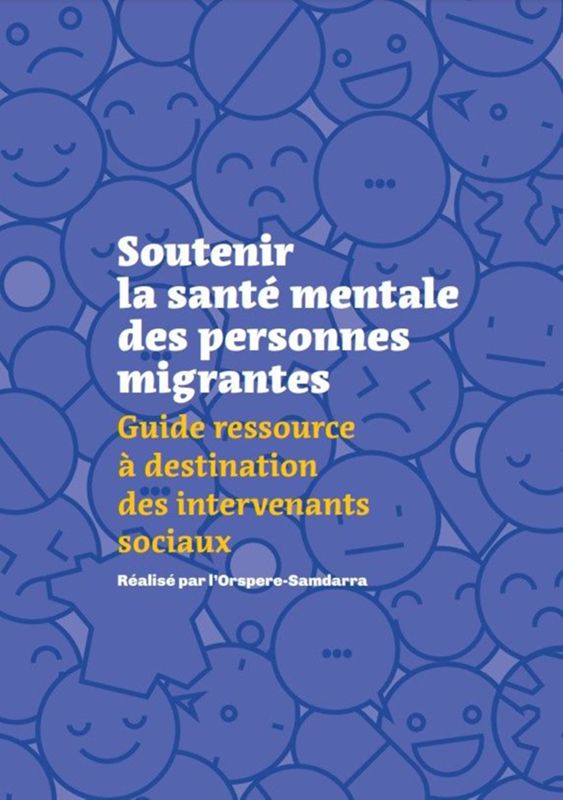 Soutenir la santé mentale des personnes migrantes. Guide ressource à destination des intervenants sociaux