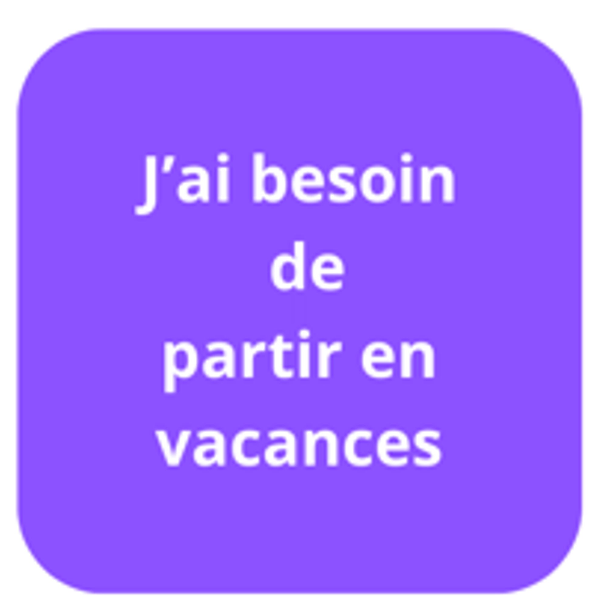 J'ai besoin de temps libre ou de vacances