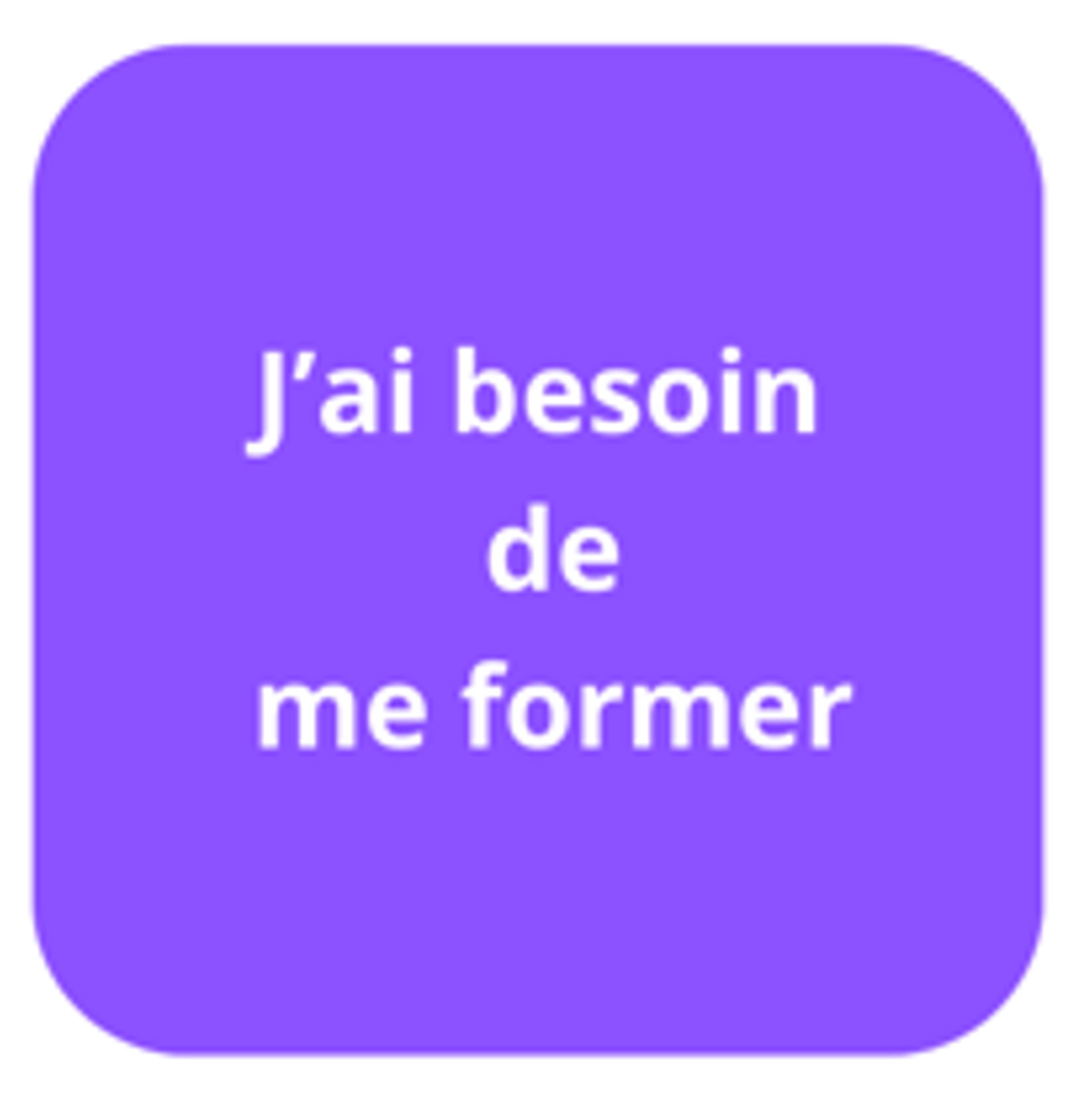 J'ai besoin de me former
