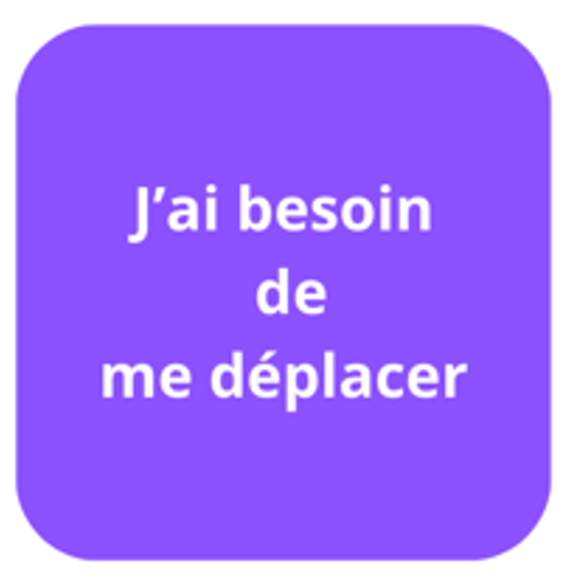 J'ai besoin de me déplacer avec ou sans mon proche