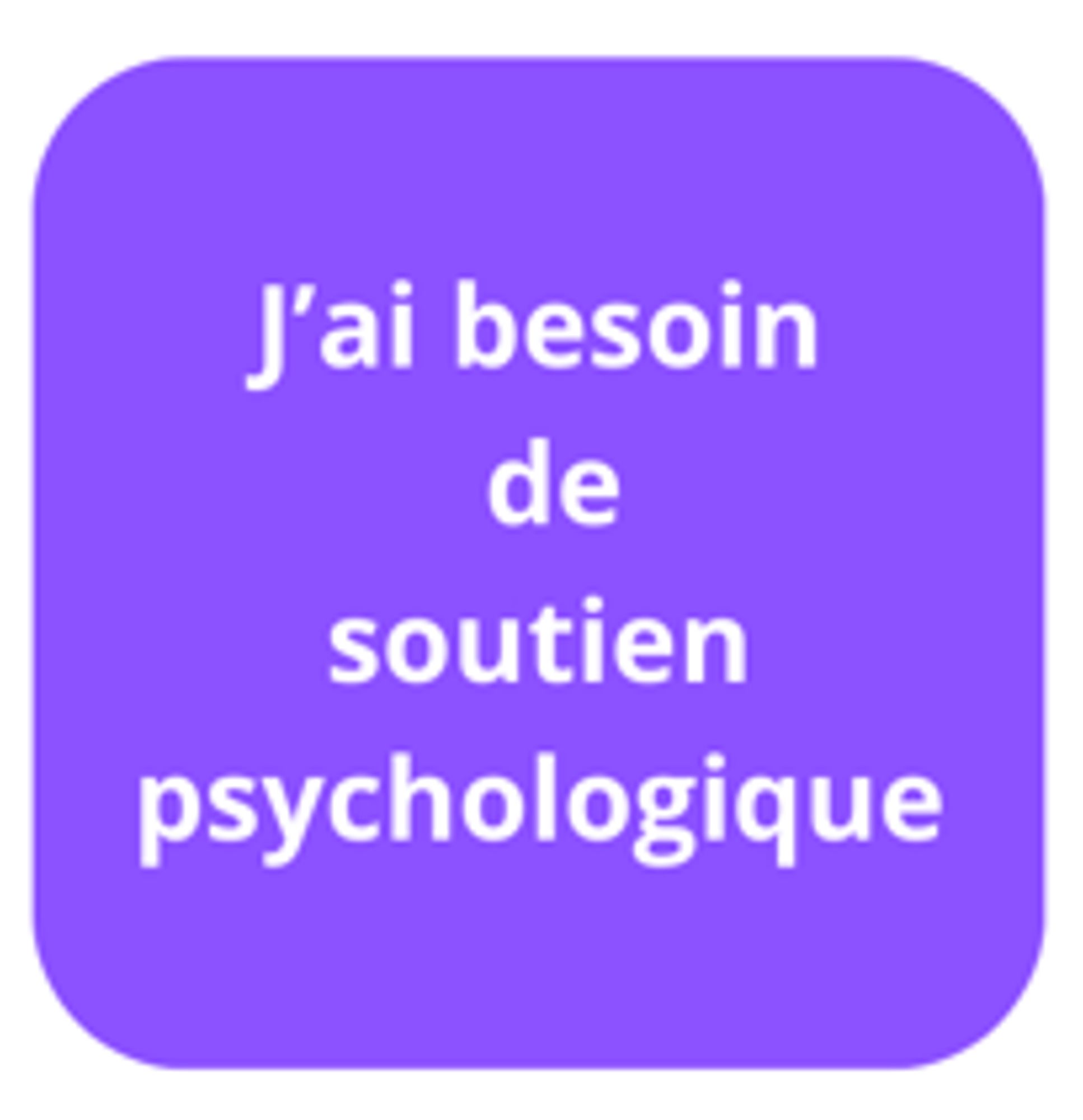J'ai besoin de soutien psychologique