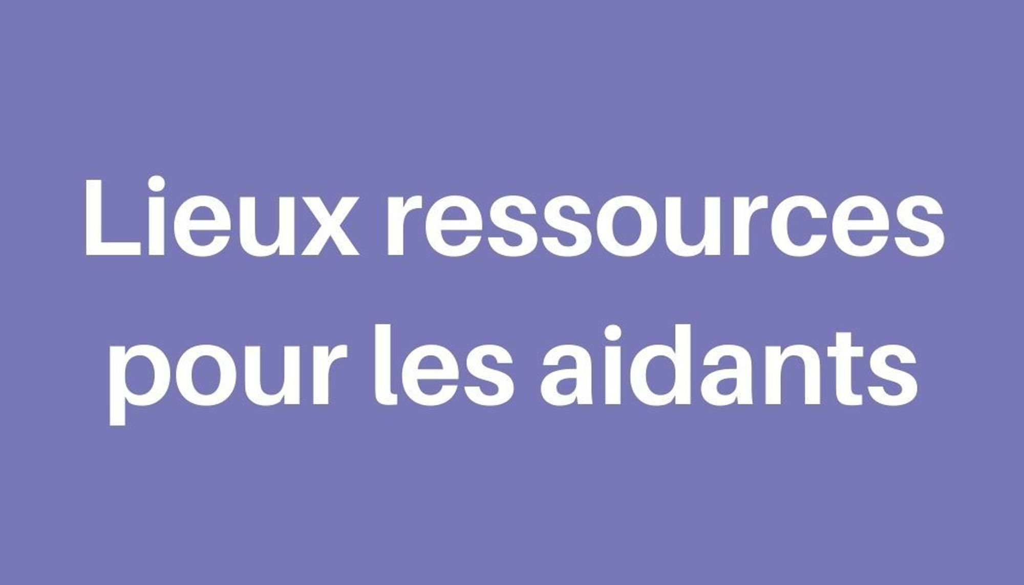 Lieux ressources pour les aidants