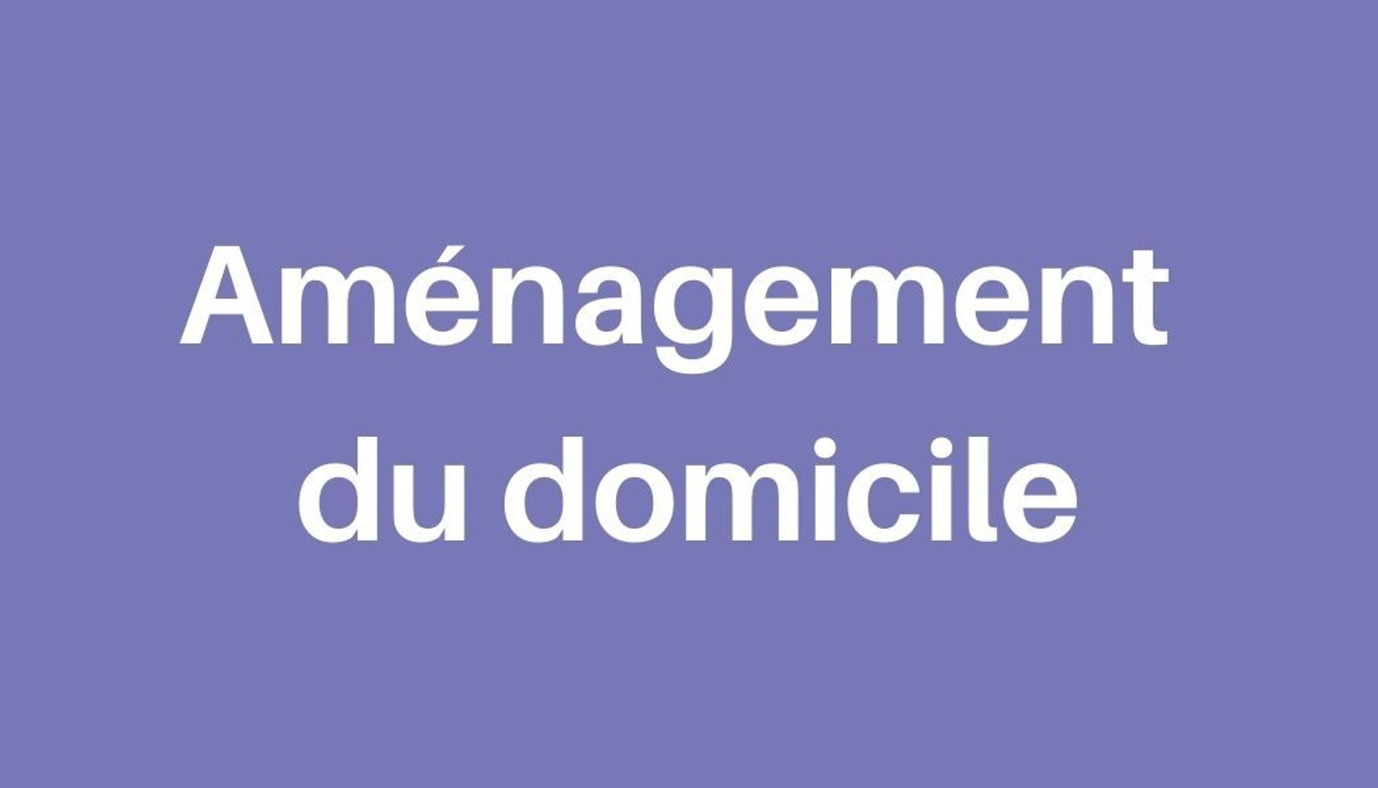 Aménagement du domicile